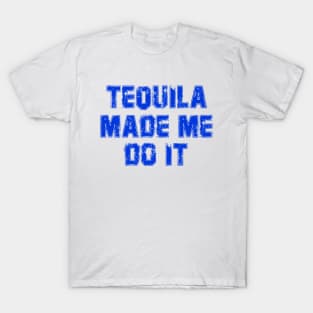 Tequila Made Me Do It, Cenco De Mayo T-Shirt